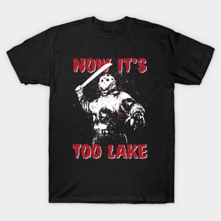 IT'S TOO LAKE T-Shirt